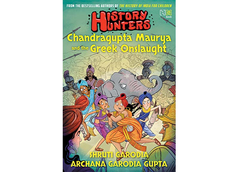 History Hunters: Chandragupta Maurya and the Greek Onslaught by Shruti Garodia and Archana Garodia Gupta 