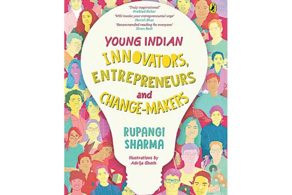 Young Indian Innovators, Entrepreneurs and Change-makers by Rupangi Sharma  