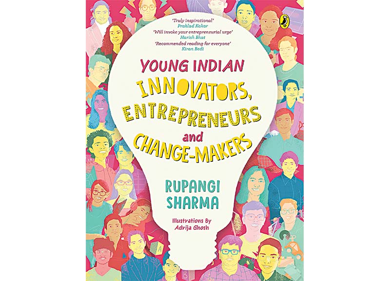 Young Indian Innovators, Entrepreneurs and Change-makers by Rupangi Sharma  