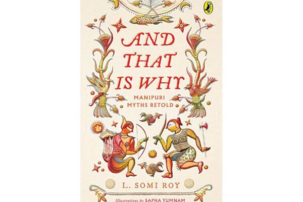 And That Is Why: Manipuri Myths Retold by L Somi Roy 