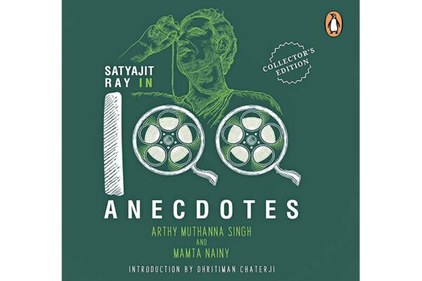 Satyajit Ray in 100 Anecdotes by Arthy Muthanna Singh and Mamta Nainy  