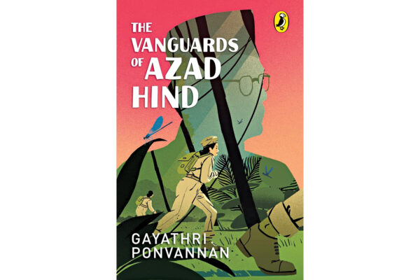 The Vanguards of Azad Hind by Gayatri Ponvannan 