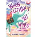 When Elephants Had Wings & Other Funny Stories - Best Books for Children