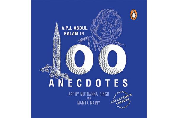 APJ Abdul Kalam in 100 Anecdotes by Arthy Muthanna Singh and Mamta Nainy  