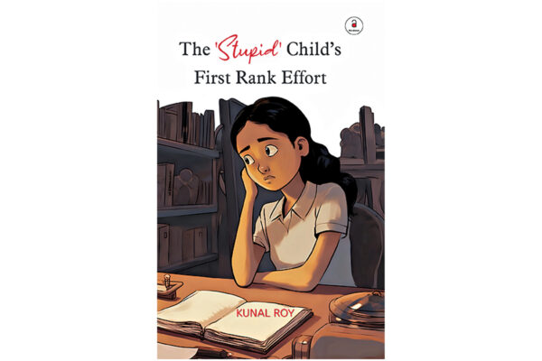 The ‘Stupid’ Child’s First Rank Effort  by Kunal Roy  