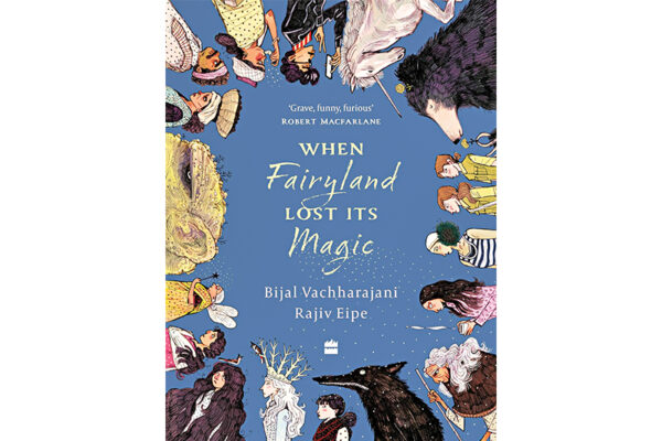 When Fairyland Lost Its Magic by Bijal Vachharajani 