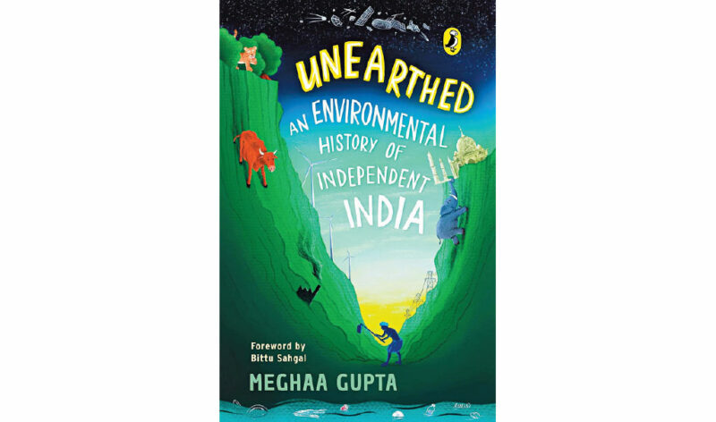 Unearthed: An Environmental History of Independent India by Meghaa Gupta