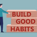 How to Form Good Habits