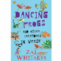 Dancing Frogs and Other Creatures in Verse by Zai Whitaker