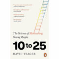 The Science of Motivating Young People: 10 to 25 by David Yeager