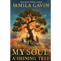 My Soul, A Shining Tree by Jamila Gavin