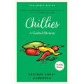 Chillies: A Global History by Heather Arndt Anderson